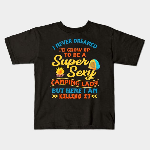 Super Sexy Camping Lady Women Funny Camper Outdoor Gifts Kids T-Shirt by crosszcp2